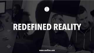www.senfino.com
REDEFINED REALITY
 