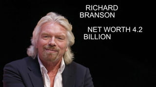 RICHARD
BRANSON
NET WORTH 4.2
BILLION
 