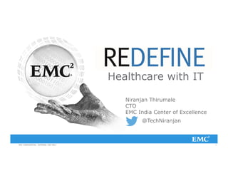 1
Healthcare with IT
Niranjan Thirumale
CTO
EMC India Center of Excellence
@TechNiranjan
 