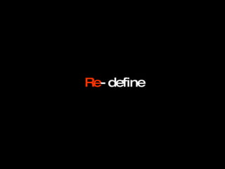 Re -define 