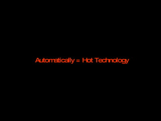Automatically = Hot Technology 