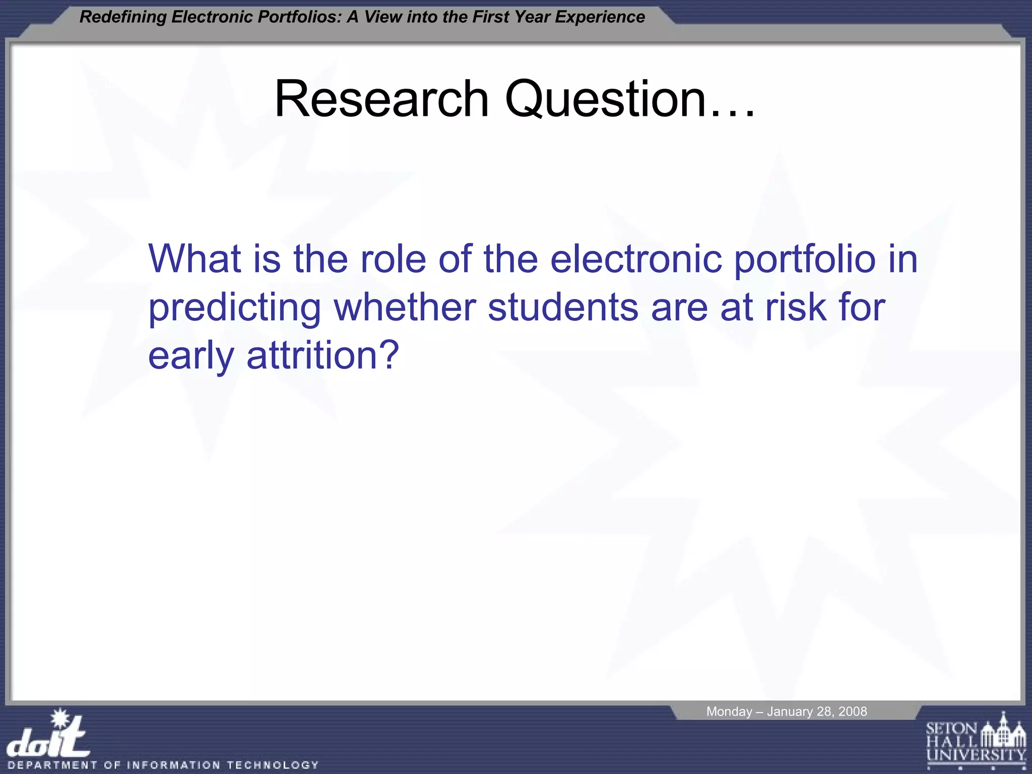 Research Question… What is the role of the electronic portfolio in predicting whether students are at risk for early attrition? 