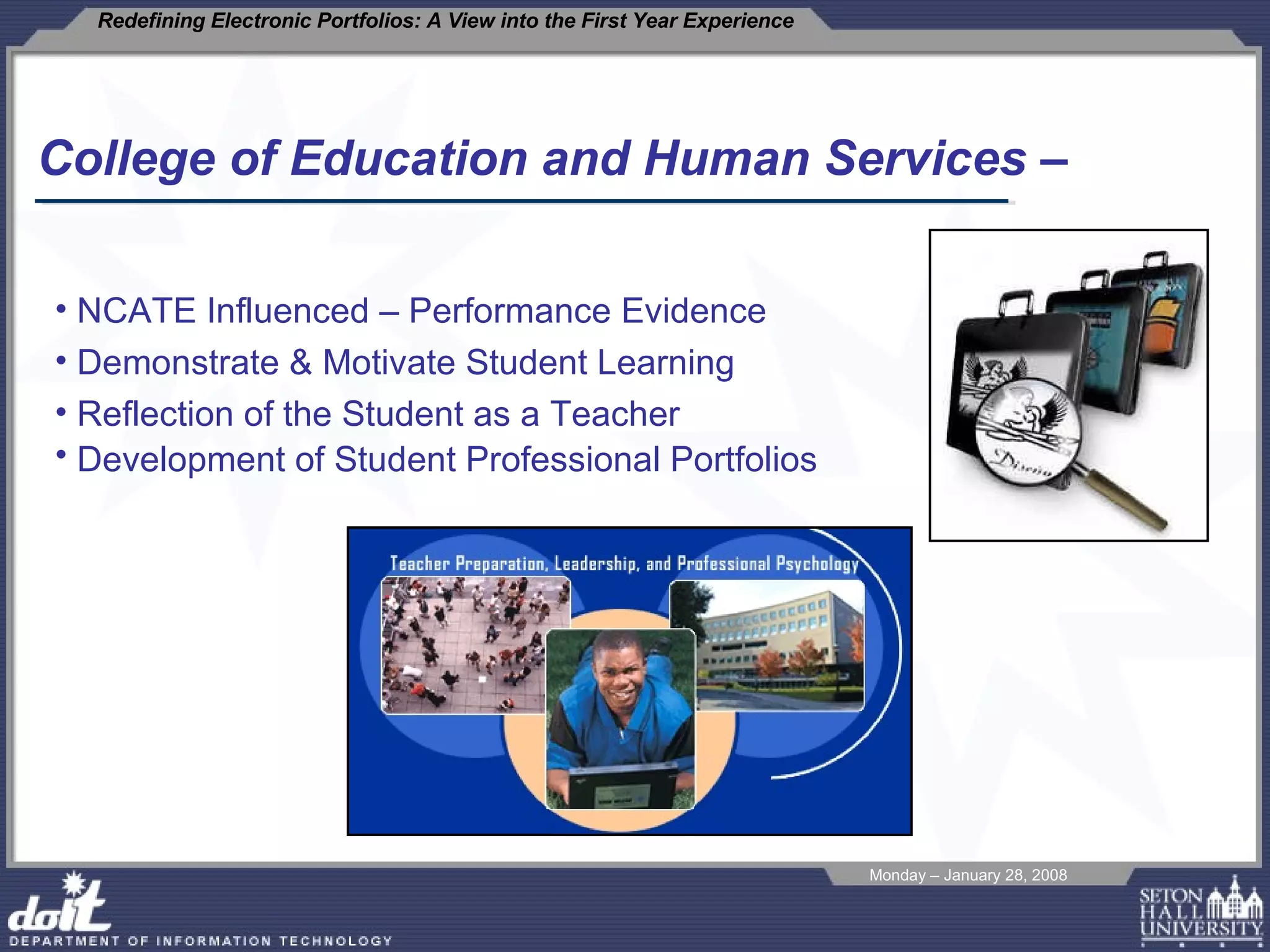 College of Education and Human Services –  NCATE Influenced – Performance Evidence Demonstrate & Motivate Student Learning Reflection of the Student as a Teacher Development of Student Professional Portfolios   