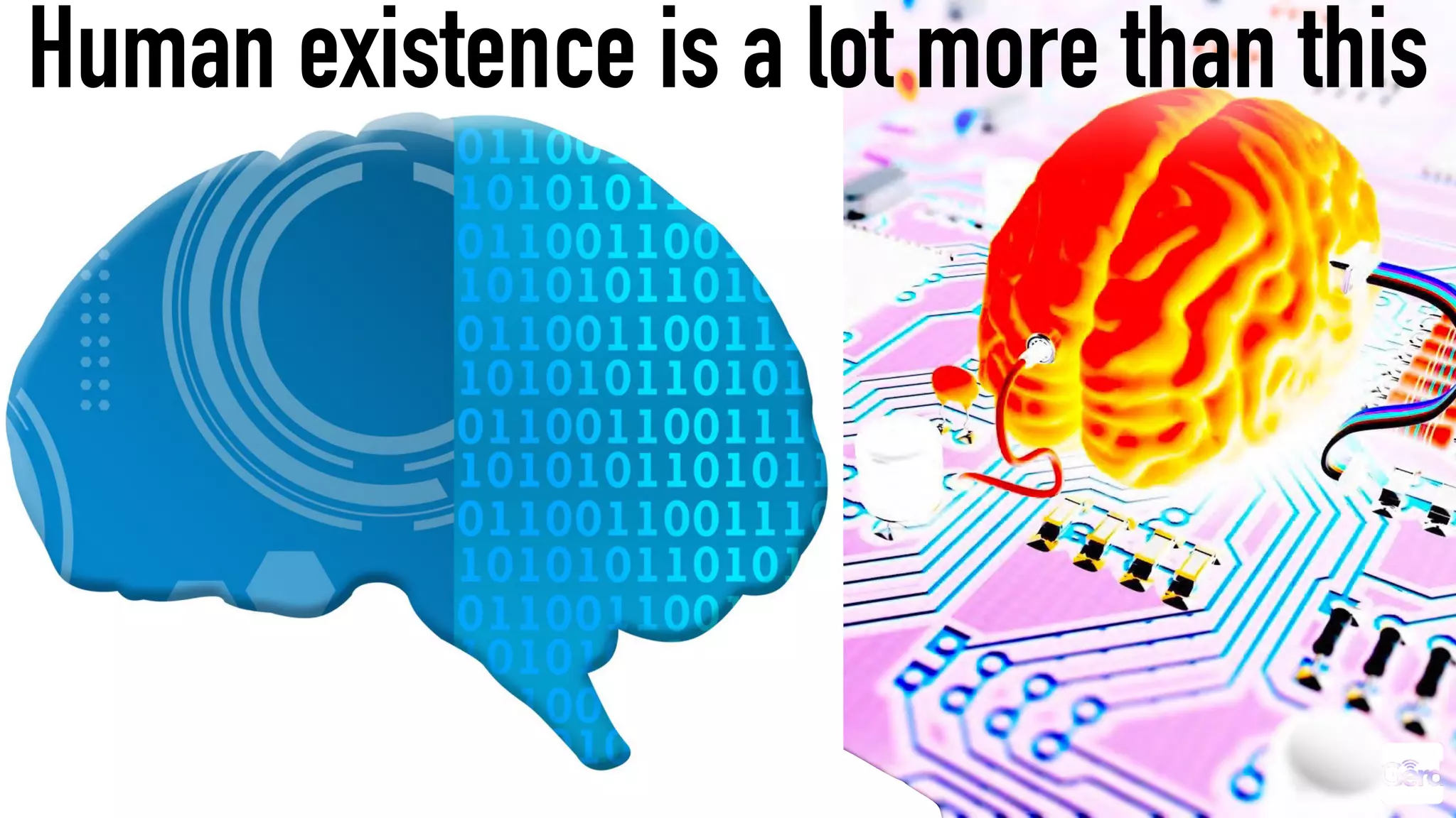 Human existence is a lot more than this
 