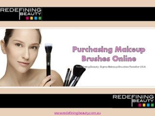 Redefining Beauty Sigma Makeup Brushes Reseller USA
www.redefiningbeauty.com.au
 