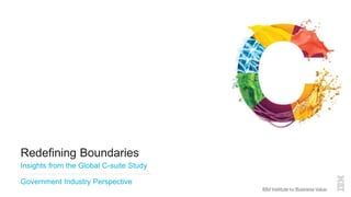 Redefining Boundaries
Insights from the Global C-suite Study
Government Industry Perspective
 