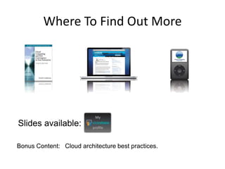 Where To Find Out More




Slides available:

Bonus Content: Cloud architecture best practices.
 