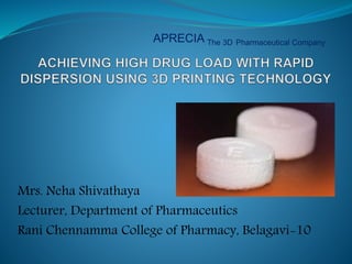 Mrs. Neha Shivathaya
Lecturer, Department of Pharmaceutics
Rani Chennamma College of Pharmacy, Belagavi-10
APRECIA The 3D Pharmaceutical Company
 