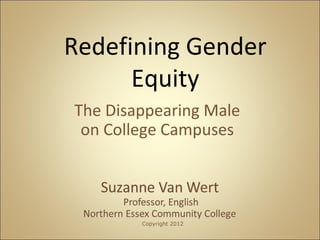 The Disappearing Male
on College Campuses
Redefining Gender
Equity
Copyright 2012
 