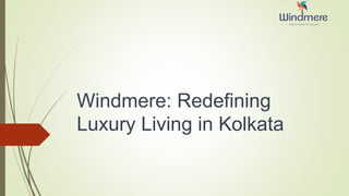Windmere: Redefining
Luxury Living in Kolkata
 