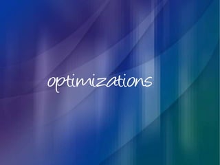 optimizations
 