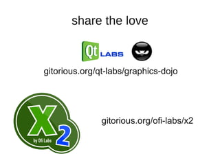 share the love



gitorious.org/qt-labs/graphics-dojo




               gitorious.org/ofi-labs/x2
 