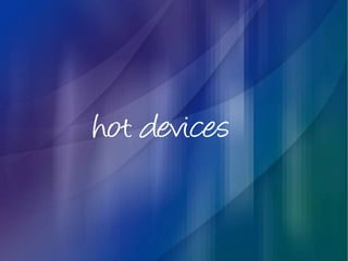 hot devices
 