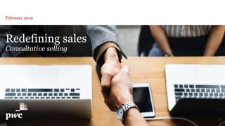 1
February 2019
Redefining sales
Consultative selling
 