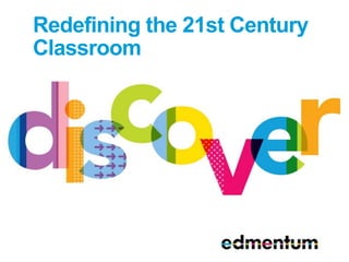 Redefining the 21st Century
Classroom
 
