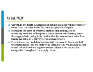 An overview
q Growth in the North American publishing business will increasingly
come from the sales and effective managem...