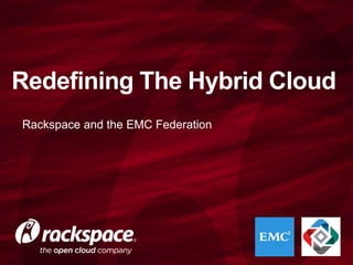 Redefining The Hybrid Cloud
OpenStack and the EMC Federation
 