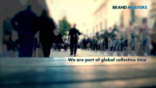 We are part of global collective time
 