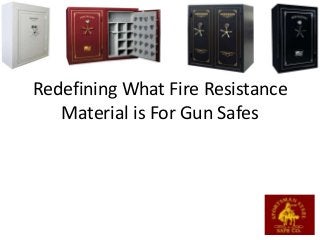 Redefining What Fire Resistance
Material is For Gun Safes
 
