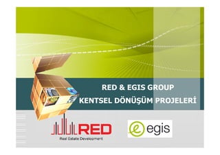 RED & EGIS GROUP
KENTSEL DÖNÜŞÜM PROJELER
 