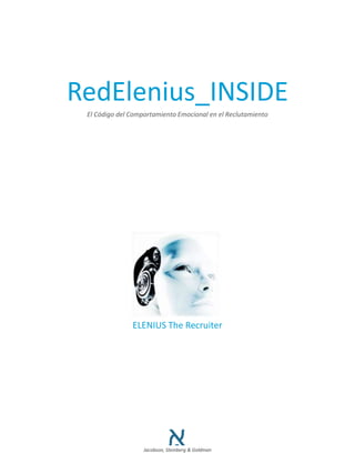 RedElenius_INSIDE
El Código del Comportamiento Emocional en el Reclutamiento
Jacobson, Steinberg & Goldman
ELENIUS The Recruiter
 