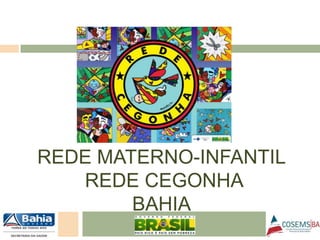 REDE MATERNO-INFANTIL  REDE CEGONHA BAHIA 