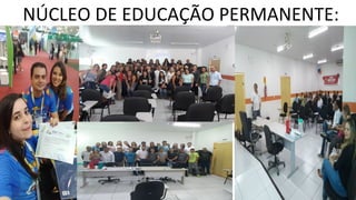 NÚCLEO DE EDUCAÇÃO PERMANENTE:
 