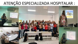 ATENÇÃO ESPECIALIZADA HOSPITALAR :
 