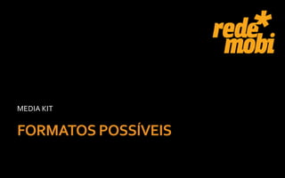 MEDIA KIT


FORMATOS POSSÍVEIS
 
