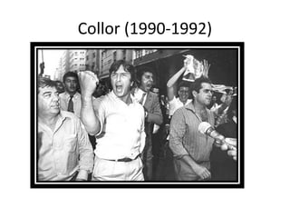 Collor (1990-1992)
 