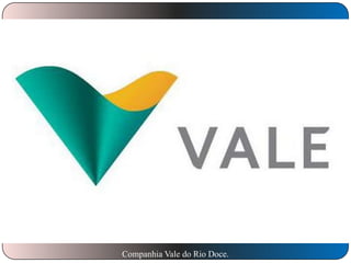 Companhia Vale do Rio Doce.

 