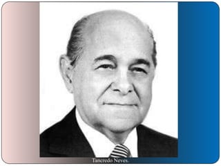 Tancredo Neves.

 