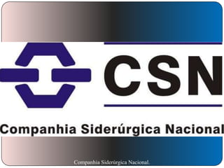 Companhia Siderúrgica Nacional.

 