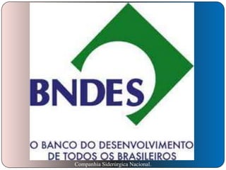 Companhia Siderúrgica Nacional.

 