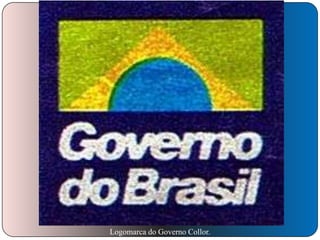 Logomarca do Governo Collor.

 