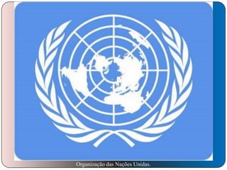 Organização das Nações Unidas.

 
