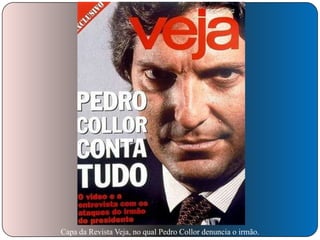 Capa da Revista Veja, no qual Pedro Collor denuncia o irmão.

 