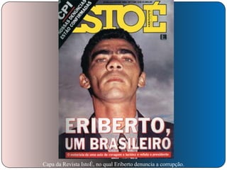 Capa da Revista IstoÉ, no qual Eriberto denuncia a corrupção.

 