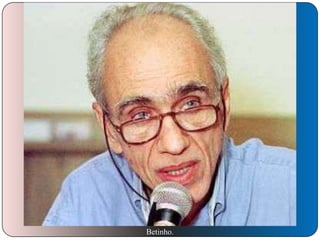 Betinho.

 