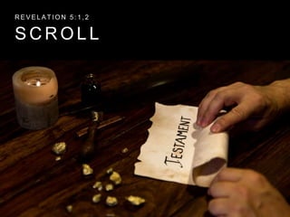 REVELAT ION 5 : 1 , 2 
SCROL L 
 