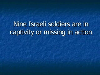 Nine Israeli soldiers are in captivity or missing in action 