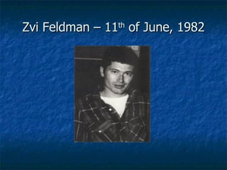 Zvi Feldman – 11 th  of June, 1982 