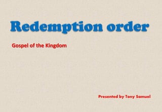 Gospel of the Kingdom




                        Presented by Tony Samuel
 