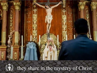 they share in the mystery of Christ
 