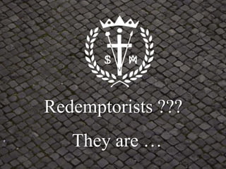 Redemptorists ???
They are …
 