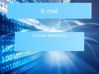 E-mail

Correio eletrônico

 
