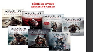 SÉRIE DE LIVROS
ASSASSIN’S CREED
 