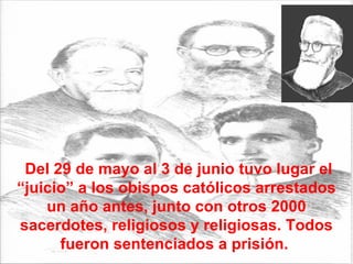 Del 29 de mayo al 3 de junio tuvo lugar el “juicio” a los obispos católicos arrestados un año antes, junto con otros 2000 sacerdotes, religiosos y religiosas. Todos fueron sentenciados a prisión.  