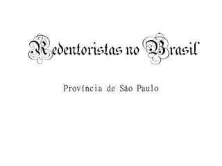 Redentoristas no Brasil
    Província de São Paulo
 