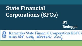 State Financial
Corporations (SFCs)
BY
Redeppa
 